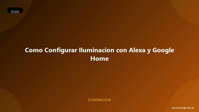 Como Configurar Iluminacion con Alexa y Google Home