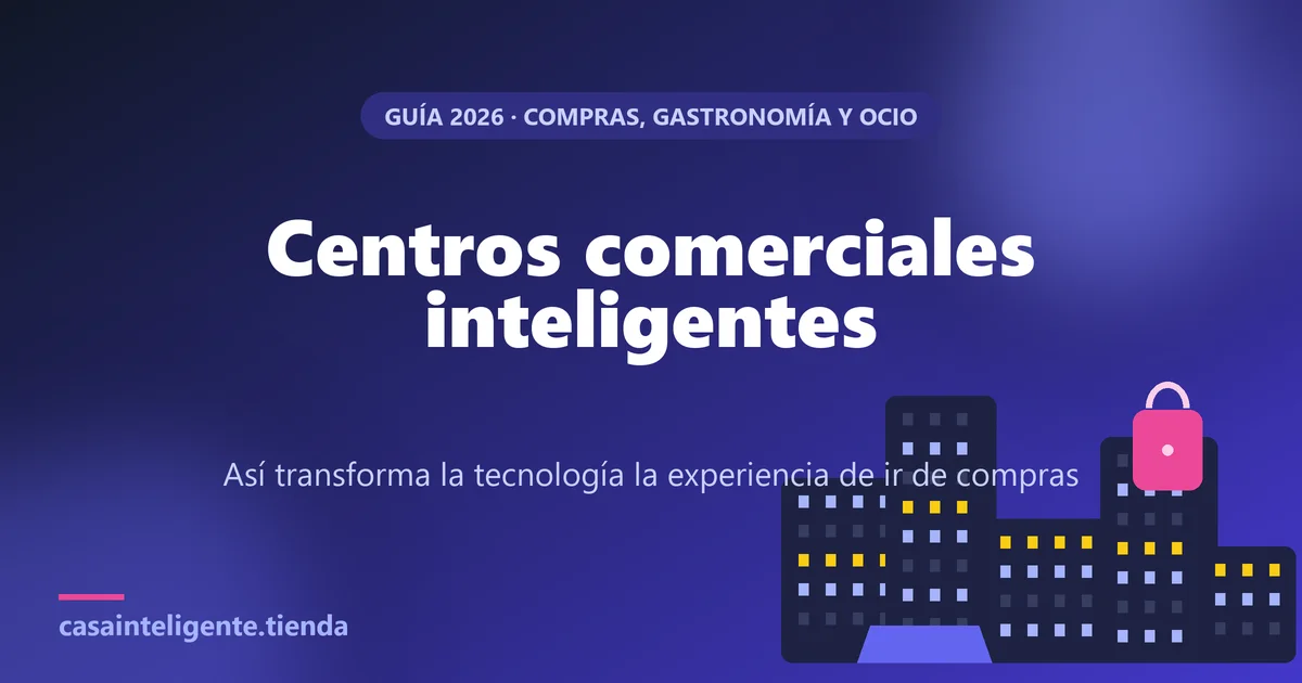 Centros comerciales inteligentes: compras, gastronomía y ocio en la era digital