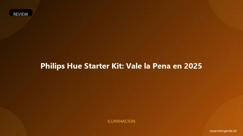 Philips Hue Starter Kit: Vale la Pena en 2026
