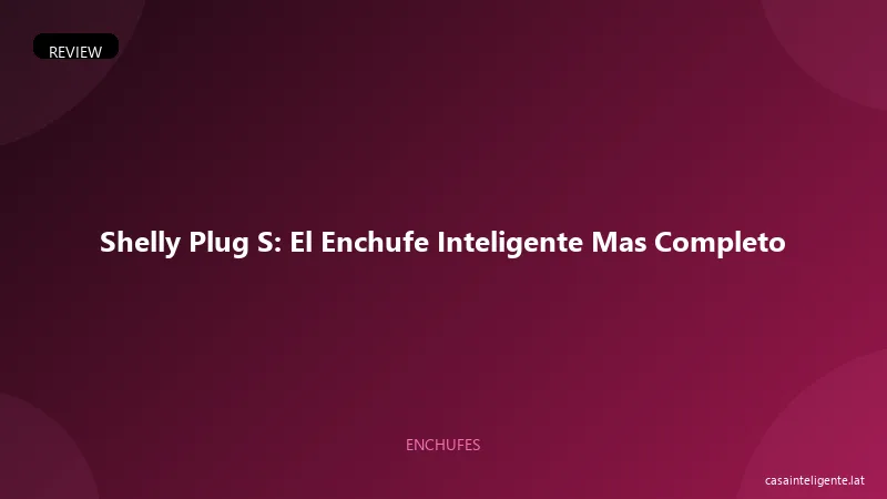 Shelly Plug S: El Enchufe Inteligente Mas Completo