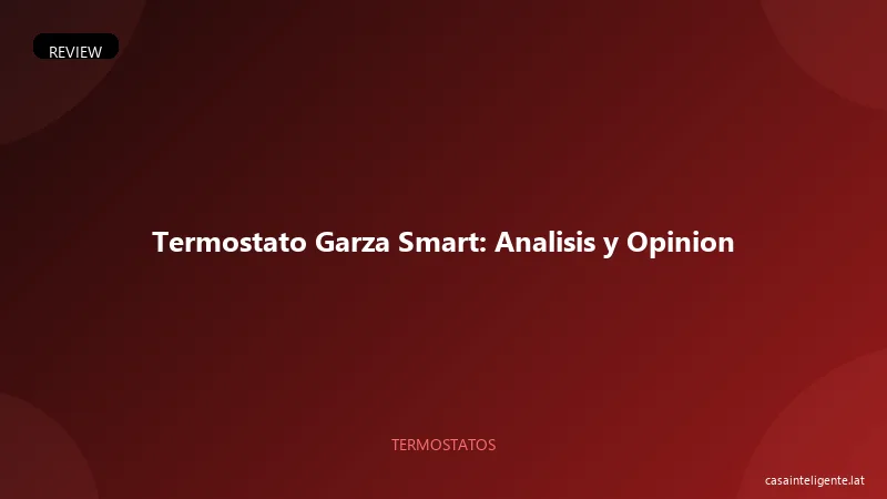 Termostato Garza Smart: Analisis y Opinion